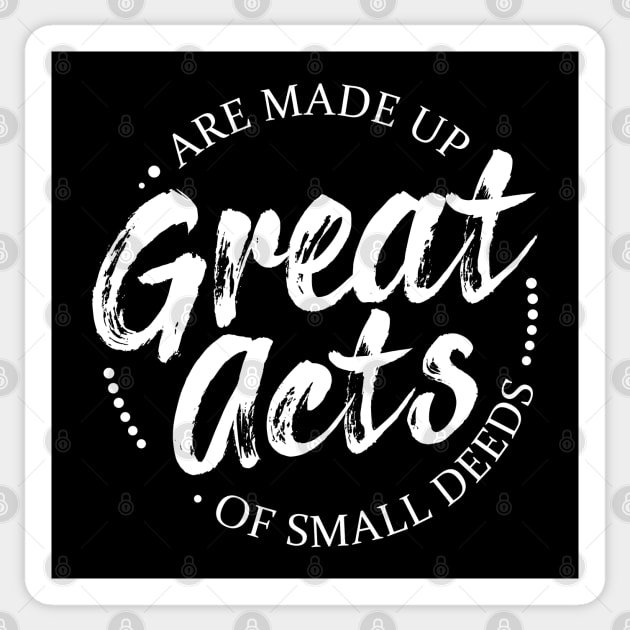 Great acts are made up of small deeds, Perseverance Quotes Sticker by FlyingWhale369